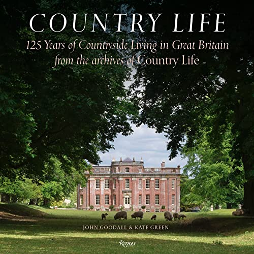 Country Life: 125 Years of Countryside Living in Great Britain from the Archives of Country Life