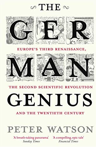 The German Genius: Europe's Third Renaissance, the Second Scientific Revolution and the Twentieth Century