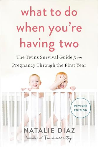 What to Do When You're Having Two: The Twins Survival Guide from Pregnancy Through the First Year