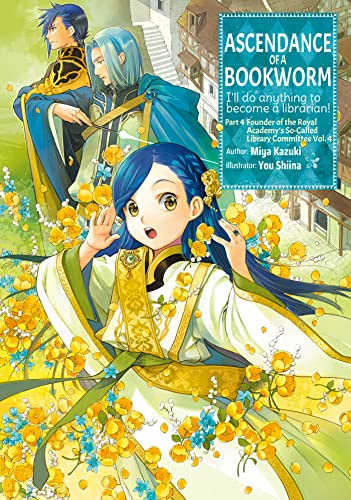 Ascendance of a Bookworm: Part 4 Volume 4 (Light Novel): Volume 16 (ASCENDANCE OF A BOOKWORM LIGHT NOVEL PART 4 SC)