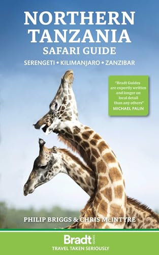 Northern Tanzania Safari Guide: Serengeti, Kilimanjaro, Zanzibar (Bradt Travel Guides)