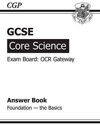 GCSE Core Science OCR Gateway Answers (for Workbook) Foundation The Basics (A*-G course)