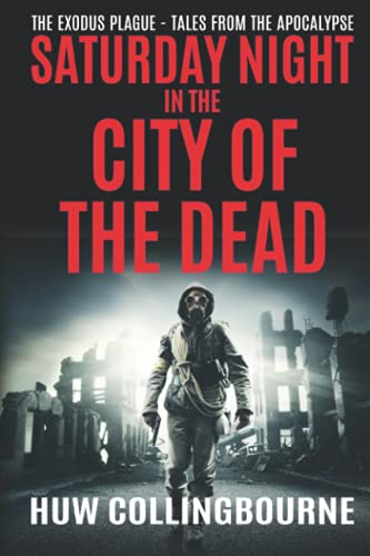 Saturday Night in the City of the Dead: Tales From The Apocalypse (The Exodus Plague, Band 4)