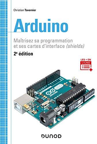 Arduino - 2e éd. - Maîtrisez sa programmation et ses cartes d'interface (shields): Maîtrisez sa programmation et ses cartes d'interface (shields)