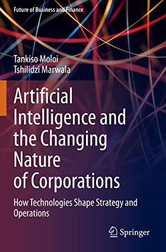 Artificial Intelligence and the Changing Nature of Corporations: How Technologies Shape Strategy and Operations (Future of Business and Finance)