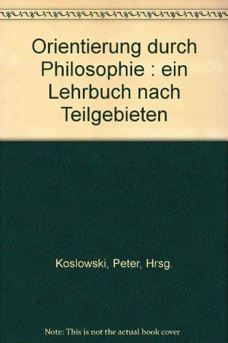 Orientierung durch Philosophie - Ein Lehrbuch nach Teilgebieten