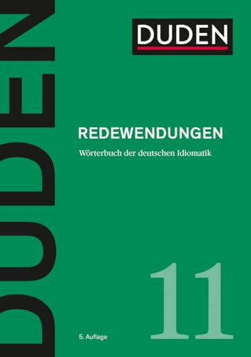 Duden – Redewendungen: Wörterbuch der deutschen Idiomatik (Duden - Deutsche Sprache in 12 Bänden)