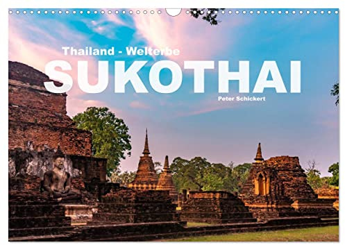 Thailand - Welterbe Sukothai (Wandkalender 2026 DIN A3 quer), CALVENDO Monatskalender: Thailands königliches Welterbe Sukothai in einem wunderbaren ... Peter Schickert. (CALVENDO Orte)