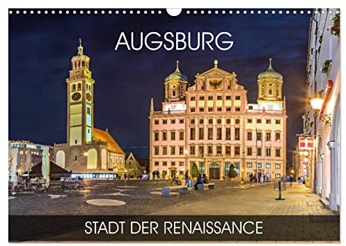 Augsburg - Stadt der Renaissance (Wandkalender 2026 DIN A3 quer), CALVENDO Monatskalender: Die Stadt Augsburg ist reich an Tradition und Kultur- von ... bis hin zur Textilindustrie (CALVENDO Orte)