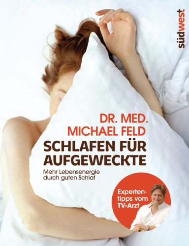 Schlafen für Aufgeweckte: Mehr Lebensenergie durch guten Schlaf