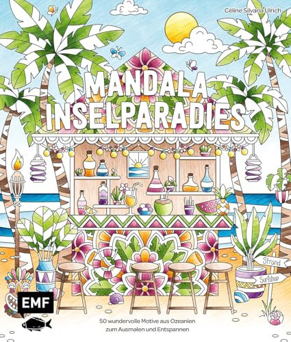 Meine Ausmalpause: Mandala Inselparadies: 50 wundervolle Motive aus Ozeanien zum Ausmalen und Entspannen