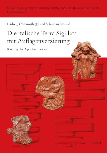 Die italische Terra Sigillata mit Auflagenverzierung: Katalog der Applikenmotive (Münchner Beiträge zur Provinzialrömischen Archäologie)