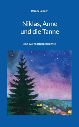 Niklas, Anne und die Tanne: Eine Weihnachtsgeschichte