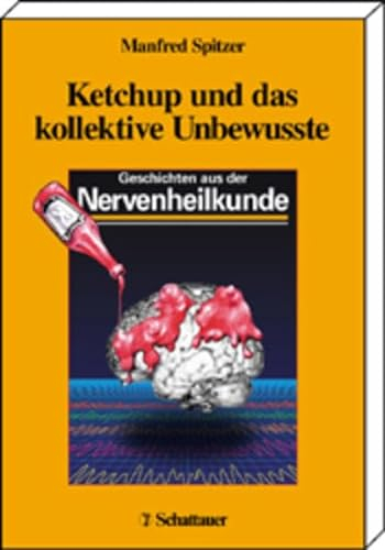 Ketchup und das kollektive Unbewusste: Geschichten aus der Nervenheilkunde
