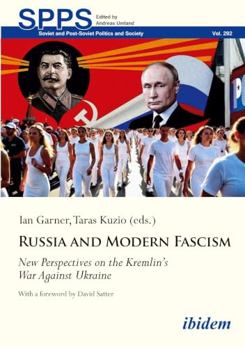 Russia and Modern Fascism: New Perspectives on the Kremlin’s War Against Ukraine (Soviet and Post-Soviet Politics and Society)