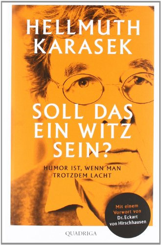 Soll das ein Witz sein?: Über Humor, Satire, tiefere Bedeutung