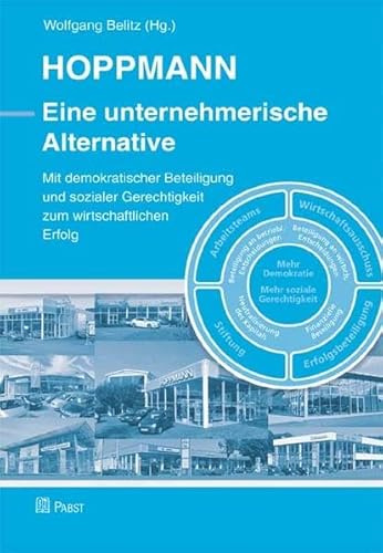 HOPPMANN - Eine unternehmerische Alternative: Mit demokratischer Beteiligung und sozialer Gerechtigkeit zum wirtschaftlichen Erfolg