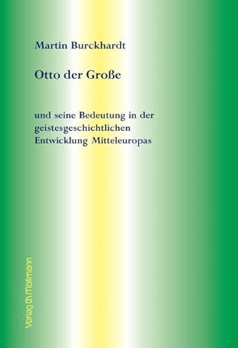 Otto der Große: und seine Bedeutung in der geistesgeschichtlichen Entwicklung Mitteleuropas