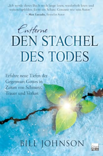 Entferne den Stachel des Todes: Erfahre neue Tiefen der Gegenwart Gottes in Zeiten von Schmerz, Trauer und Verlust