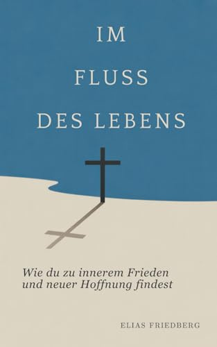Im Fluss des Lebens: Wie du zu innerem Frieden und neuer Hoffnung findest