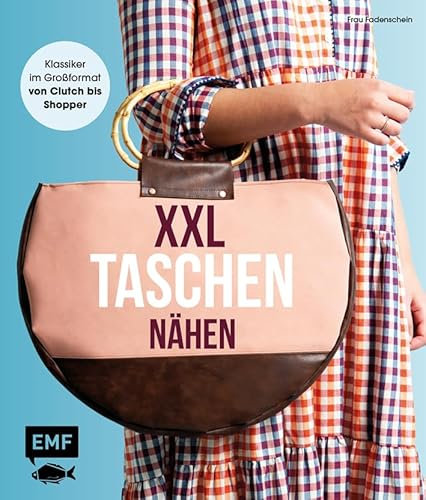 XXL-Taschen nähen: Klassiker im Großformat von Clutch bis Shopper – Mit Schnittmusterbogen