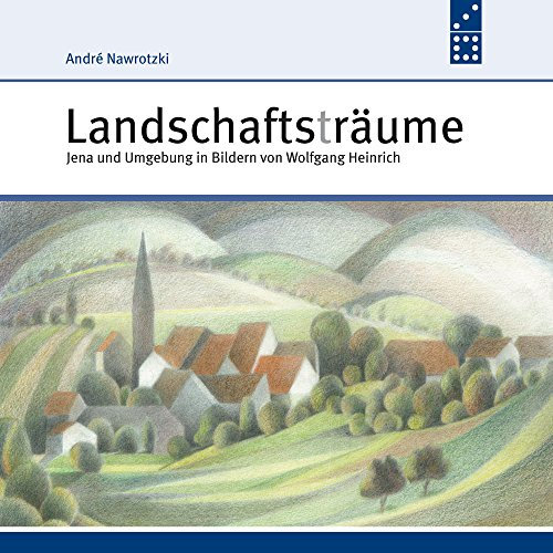Landschaftsträume: Jena und Umgebung in Bildern von Wolfgang Heinrich