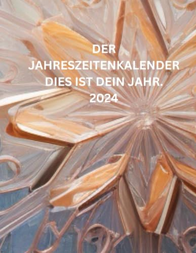 DER JAHRESZEITENKALENDER 2024: DIES IST DEIN JAHR