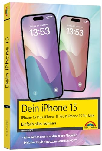 Dein iPhone 15. iPhone 15 Plus, 15 Pro & 15 Pro Max – Einfach alles können: - Die Anleitung zu allen neuen iPhones. Aktuell zu iOS 17 - Für Einsteiger und Fortgeschrittene