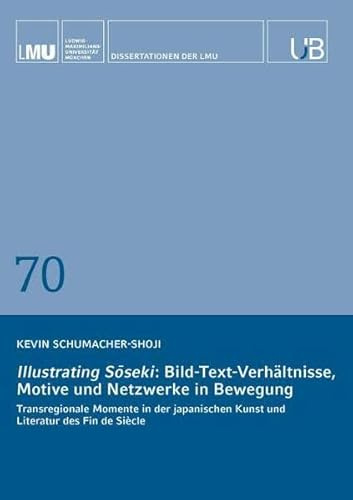 Illustrating Sōseki: Bild-Text-Verhältnisse, Motive und Netzwerke in Bewegung: Transregionale Momente in der japanischen Kunst und Literatur des Fin de Siècle