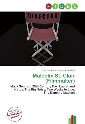 Malcolm St. Clair (Filmmaker): Mack Sennett, 20th Century Fox, Laurel and Hardy, The Big Noise, Two Weeks to Live, The Dancing Masters