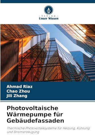 Photovoltaische Wärmepumpe für Gebäudefassaden: Thermische Photovoltaiksysteme für Heizung, Kühlung und Stromerzeugung