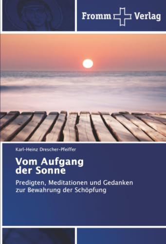 Vom Aufgang der Sonne: Predigten, Meditationen und Gedanken zur Bewahrung der Schöpfung