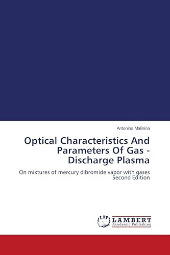 Optical Characteristics And Parameters Of Gas - Discharge Plasma: On mixtures of mercury dibromide vapor with gases Second Edition