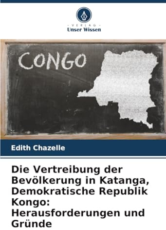 Die Vertreibung der Bevölkerung in Katanga, Demokratische Republik Kongo: Herausforderungen und Gründe