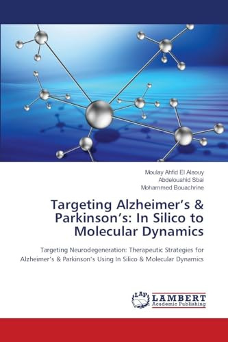 Targeting Alzheimer’s & Parkinson’s: In Silico to Molecular Dynamics: Targeting Neurodegeneration: Therapeutic Strategies for Alzheimer’s & Parkinson’s Using In Silico & Molecular Dynamics