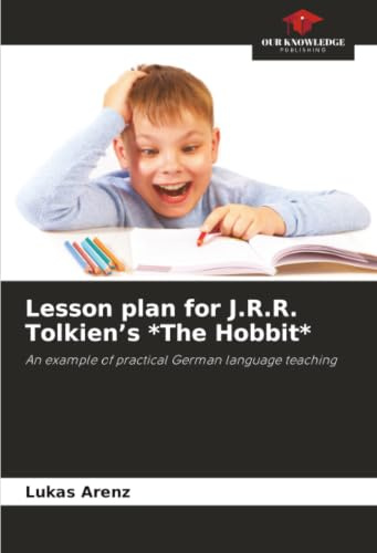 Lesson plan for J.R.R. Tolkien’s *The Hobbit*: An example of practical German language teaching