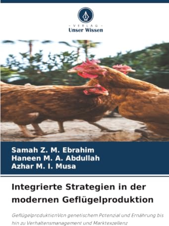 Integrierte Strategien in der modernen Geflügelproduktion: GeflügelproduktionVon genetischem Potenzial und Ernährung bis hin zu Verhaltensmanagement und Marktexzellenz