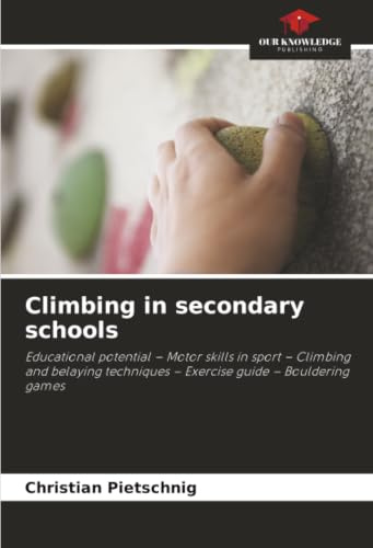Climbing in secondary schools: Educational potential – Motor skills in sport – Climbing and belaying techniques – Exercise guide – Bouldering games