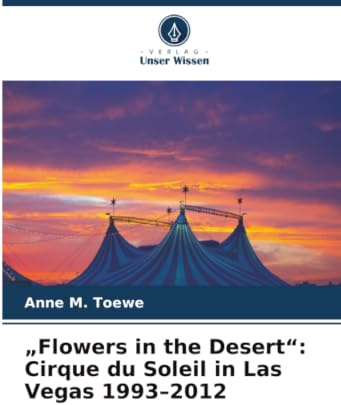 Flowers in the Desert: Cirque du Soleil in Las Vegas 1993-2012