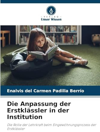 Die Anpassung der Erstklässler in der Institution: Die Rolle der Lehrkraft beim Eingewöhnungsprozess der Erstklässler