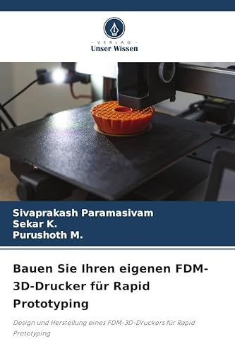 Bauen Sie Ihren eigenen FDM-3D-Drucker für Rapid Prototyping: Design und Herstellung eines FDM-3D-Druckers für Rapid Prototyping