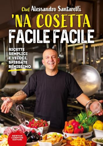 'Na cosetta facile facile. Ricette semplici e veloci, spiegate benissimo