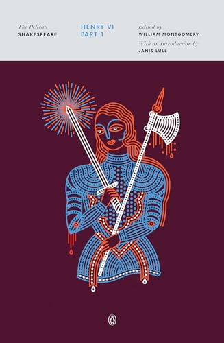 Henry VI, Part 1 (The Pelican Shakespeare)