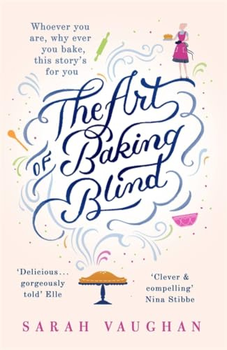 The Art of Baking Blind: From the author of Anatomy of a Scandal and Based on a True Story