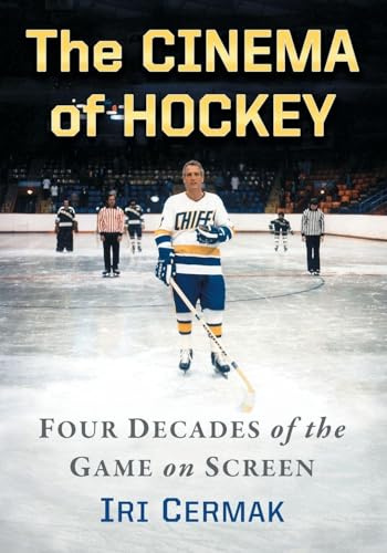 The Cinema of Hockey: Four Decades of the Game on Screen