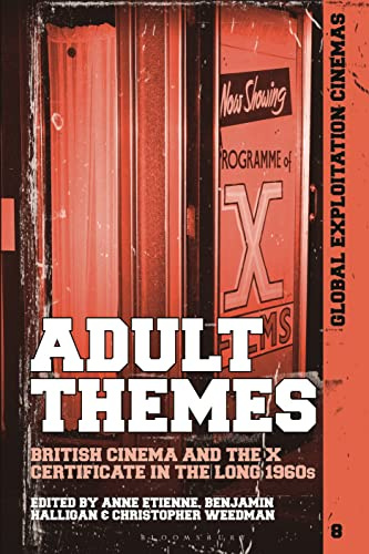 Adult Themes: British Cinema and the X Certificate in the Long 1960s (Global Exploitation Cinemas)