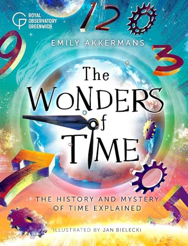 The Wonders of Time: The history and mystery of time explained by the experts at Royal Observatory Greenwich