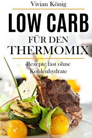 Low Carb für den Thermomix: Rezepte fast ohne Kohlenhydrate