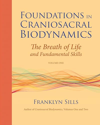 Foundations in Craniosacral Biodynamics: Breath of Life and Fundamental Skills v. 1