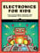 Electronics for Kids: A Lighthearted Introduction: Play with Simple Circuits and Experiment with Electricity!